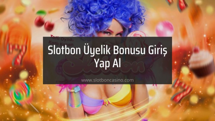 slotbon üyelik bonusu