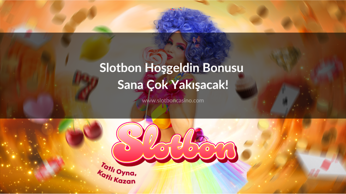 Slotbon Hoşgeldin Bonusu Sana Çok Yakışacak!