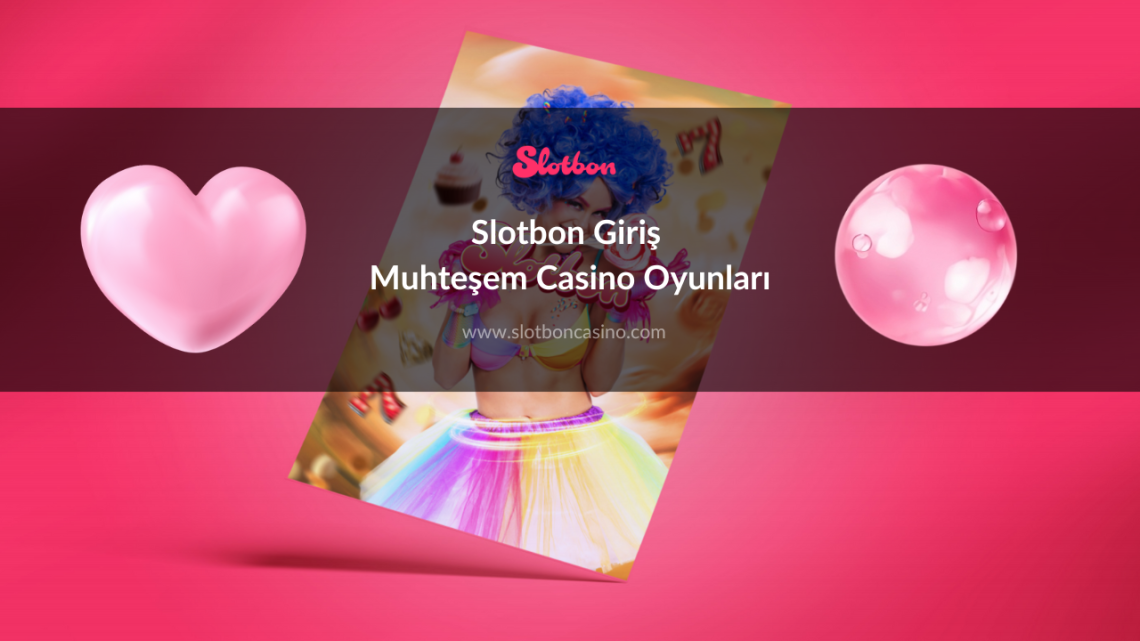 Slotbon Giriş Muhteşem Casino Oyunları